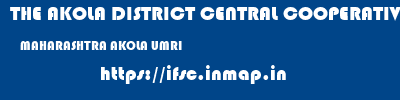 THE AKOLA DISTRICT CENTRAL COOPERATIVE BANK  MAHARASHTRA AKOLA UMRI   ifsc code